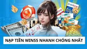 Nạp tiền WIN55 nhanh chóng nhất